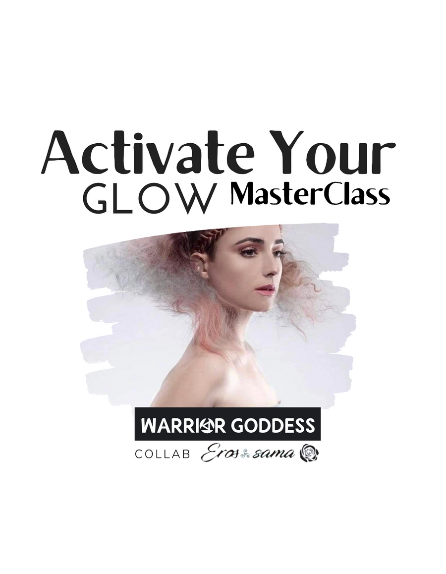 Activate Your Glow Masterclass - Warrior Goddess