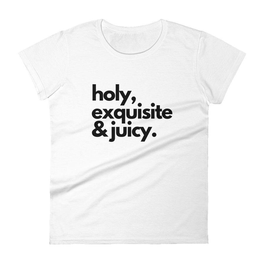 Holy, Exquisite & Juicy Women's short sleeve t-shirt - Warrior Goddess